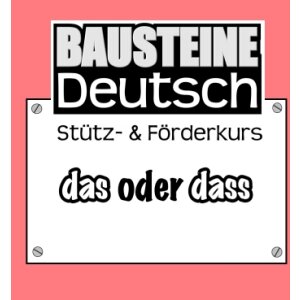 das oder dass - Bausteine Deutsch: Stütz- und...