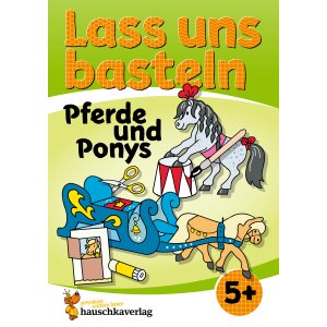 Lass uns basteln – Ausschneiden und Kleben - Pferde...