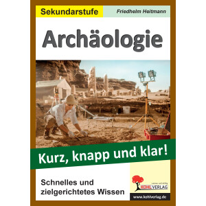 Archäologie Sekundarstufe- Kurz, knapp und klar!