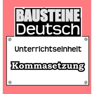 Kommasetzung - Bausteine Deutsch III